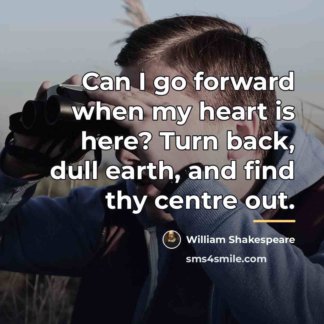 “Can I go forward when my heart is here? Turn…” quote by William Shakespeare