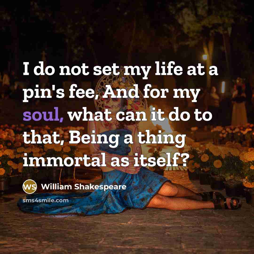 “I do not set my life at a pin's fee,…” quote by William Shakespeare