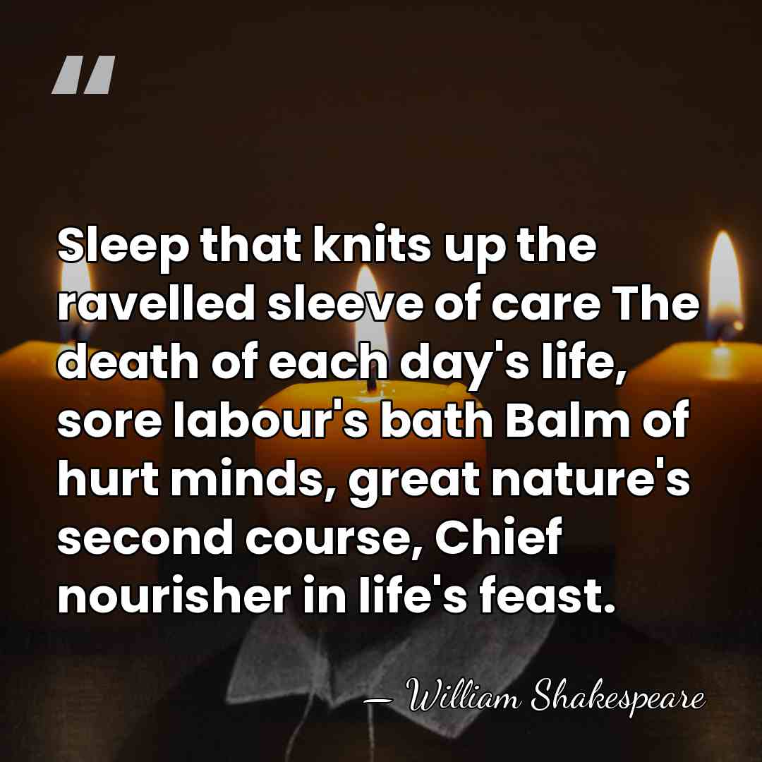 Sleep that knits up the ravelled sleeve of care The death of&hellip; - William Shakespeare
