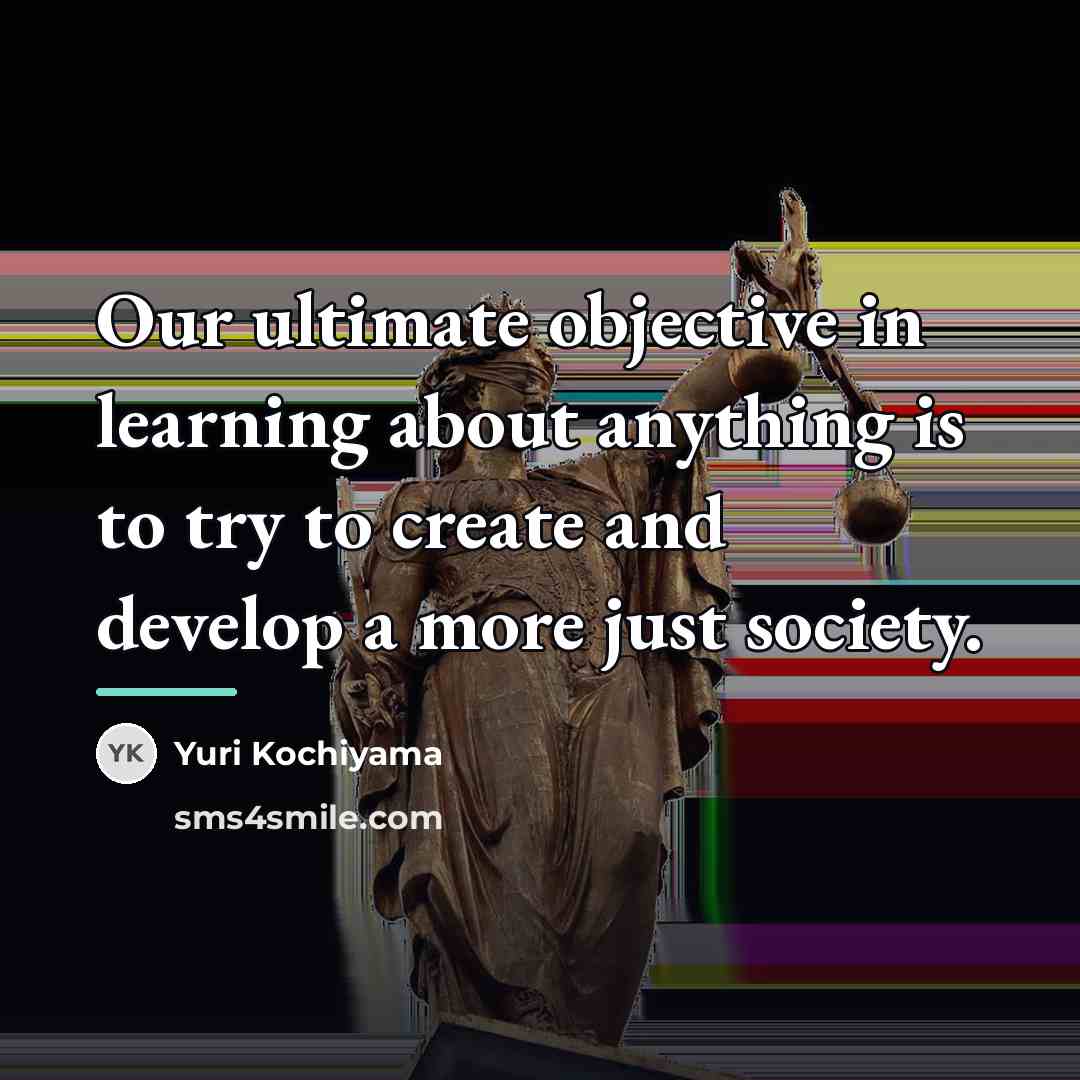 “Our ultimate objective in learning about anything is to try…” quote by Yuri Kochiyama