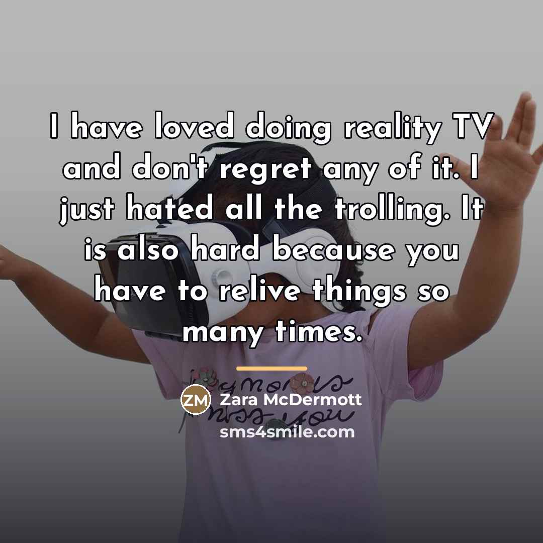 “I have loved doing reality TV and don't regret any…” quote by Zara McDermott