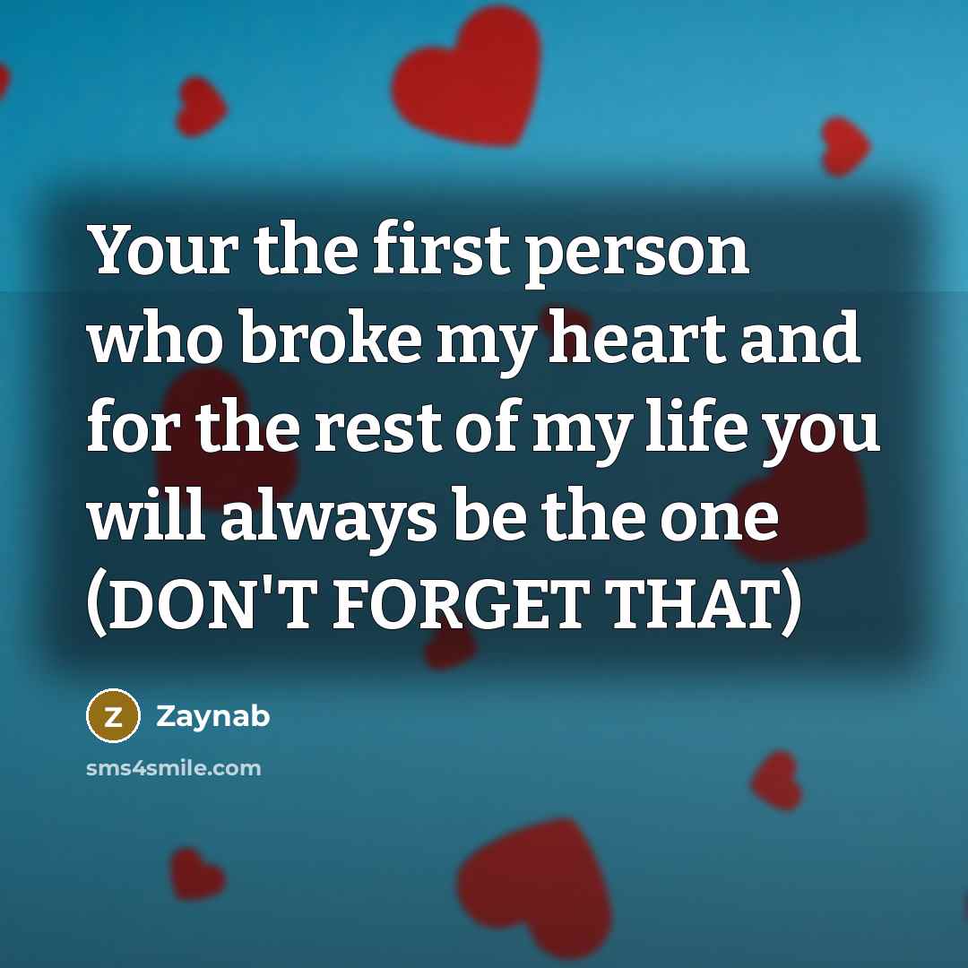 “Your the first person who broke my heart and for…” quote by Zaynab