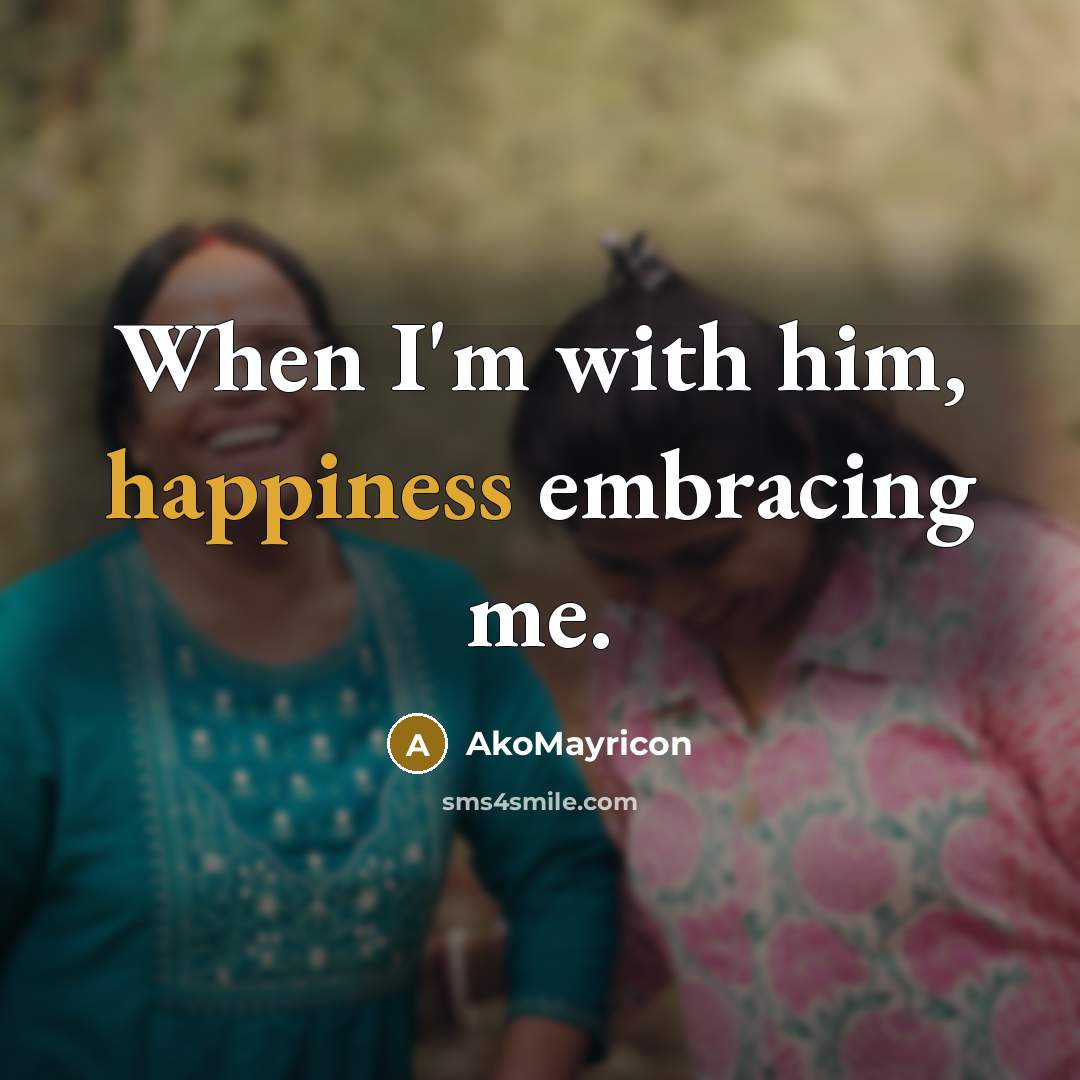 “When I'm with him, happiness embracing me.” quote by AkoMayricon