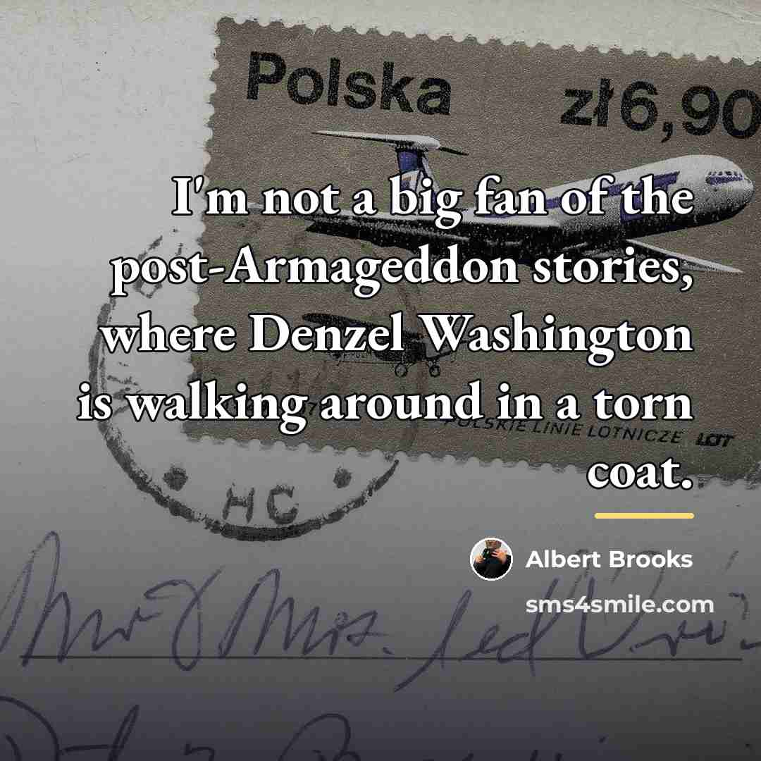 “I'm not a big fan of the post-Armageddon stories, where…” quote by Albert Brooks