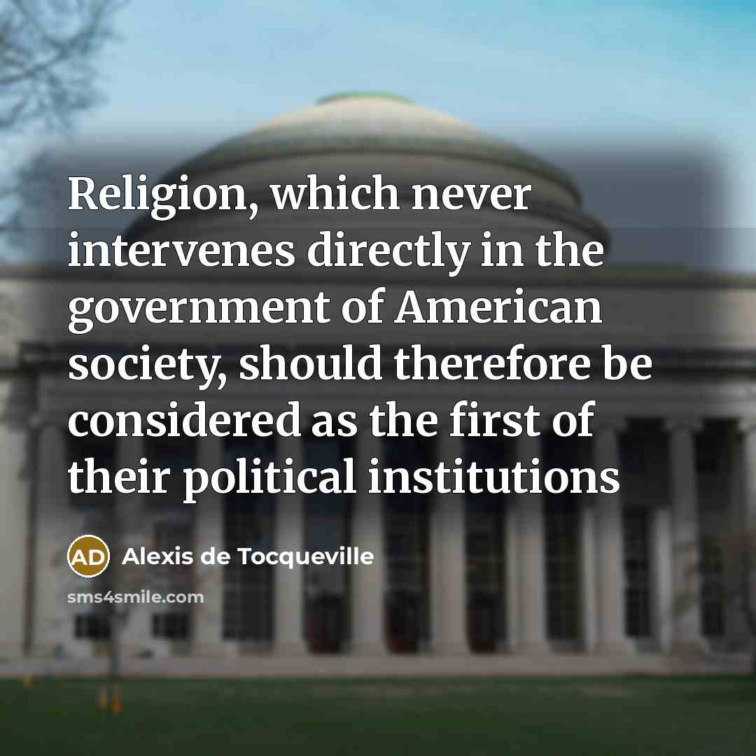 “Religion, which never intervenes directly in the government of American…” quote by Alexis de Tocqueville