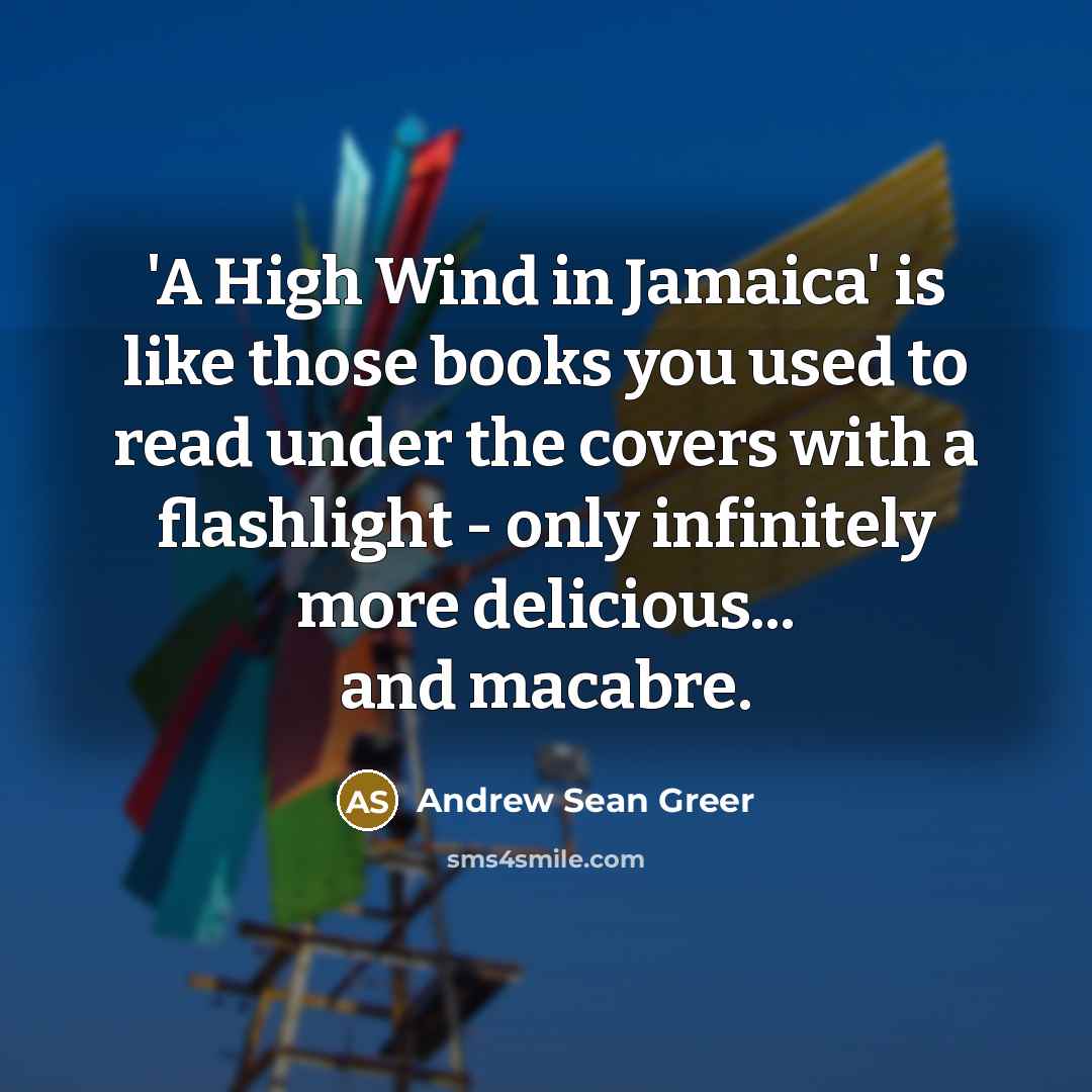 “'A High Wind in Jamaica' is like those books you…” quote by Andrew Sean Greer