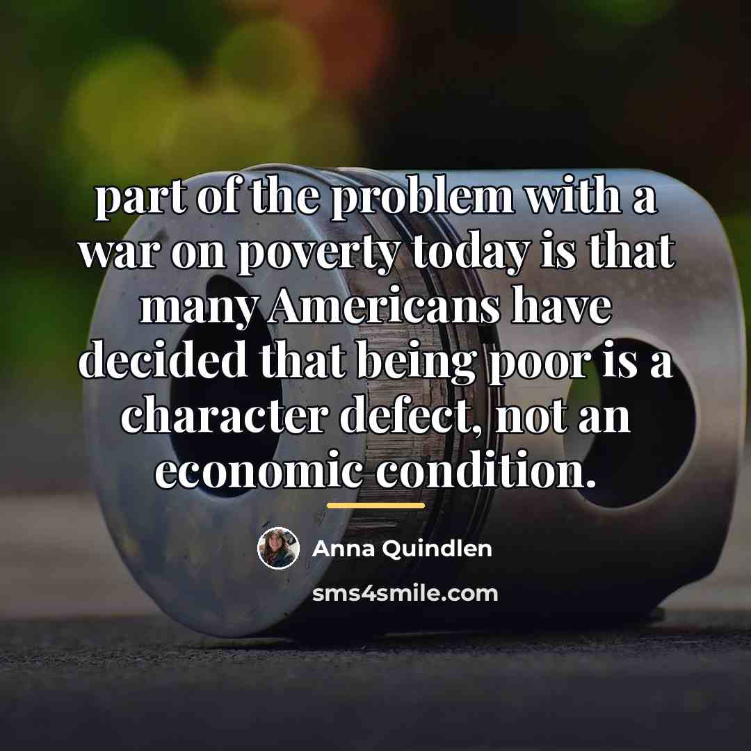 “part of the problem with a war on poverty today…” quote by Anna Quindlen