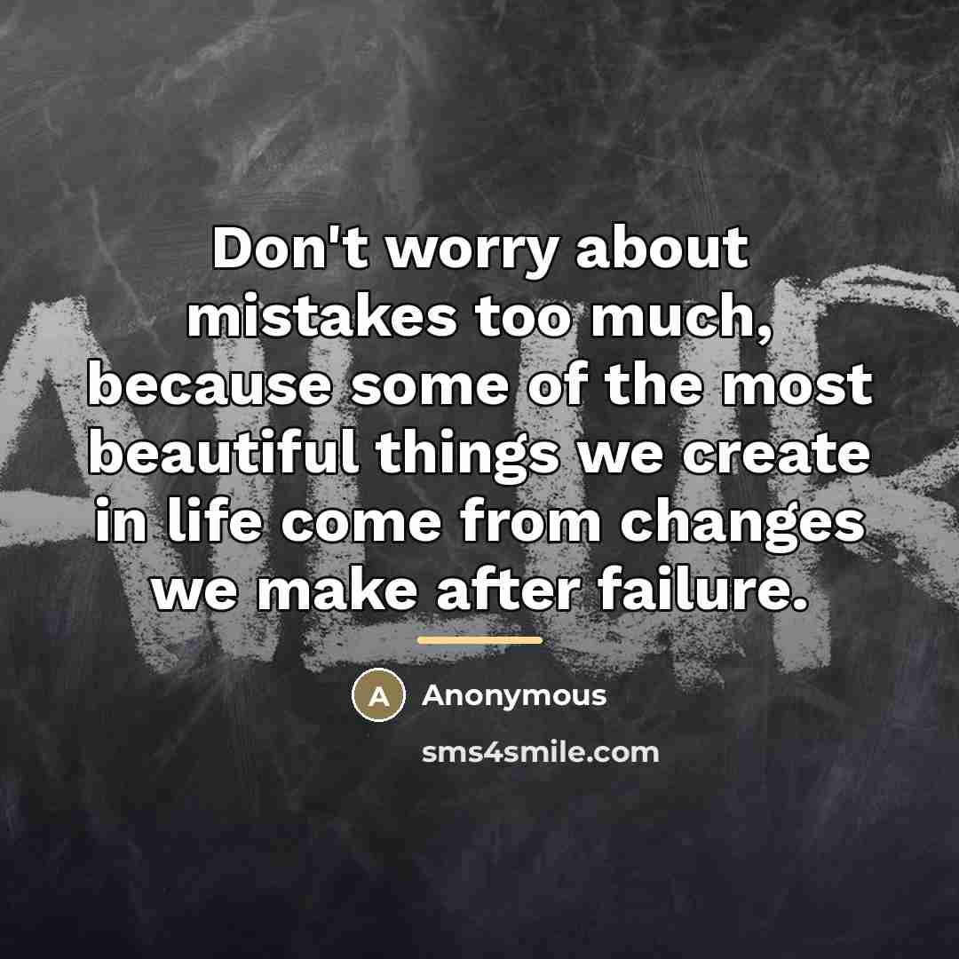 “Don't worry about mistakes too much, because some of the…” quote by Anonymous