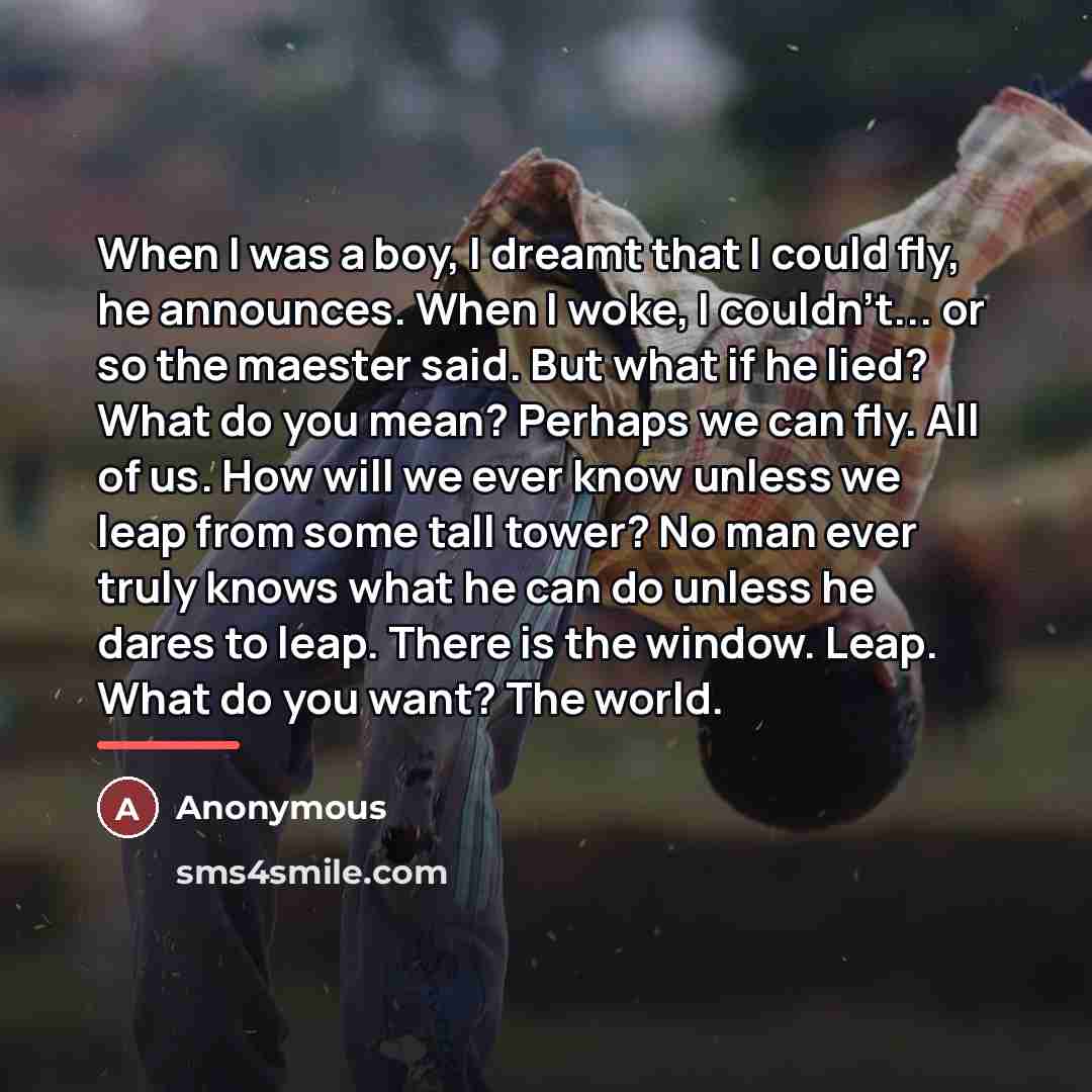 “When I was a boy, I dreamt that I could…” quote by Anonymous