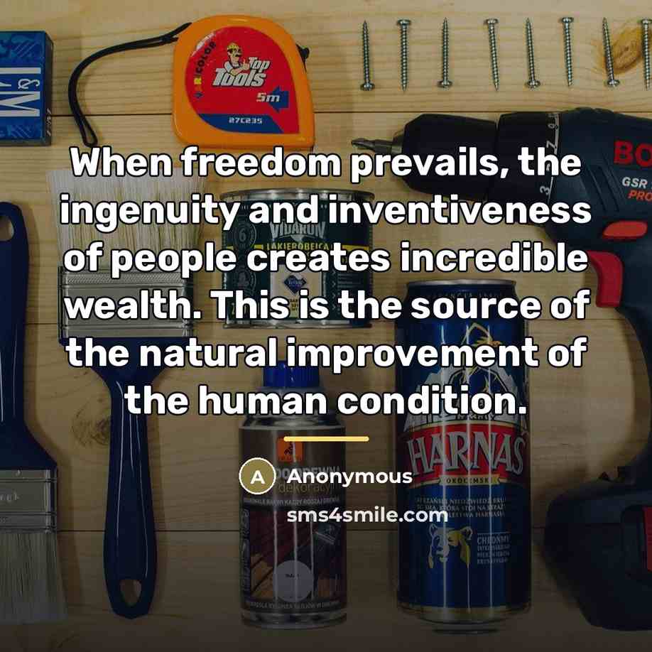 “When freedom prevails, the ingenuity and inventiveness of people creates…” quote by Anonymous
