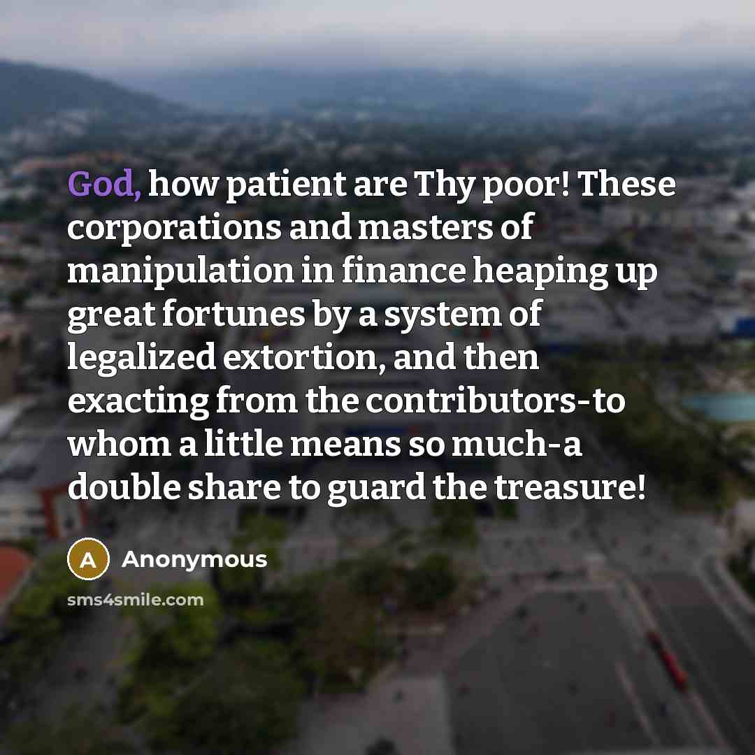 “God, how patient are Thy poor! These corporations and masters…” quote by Anonymous