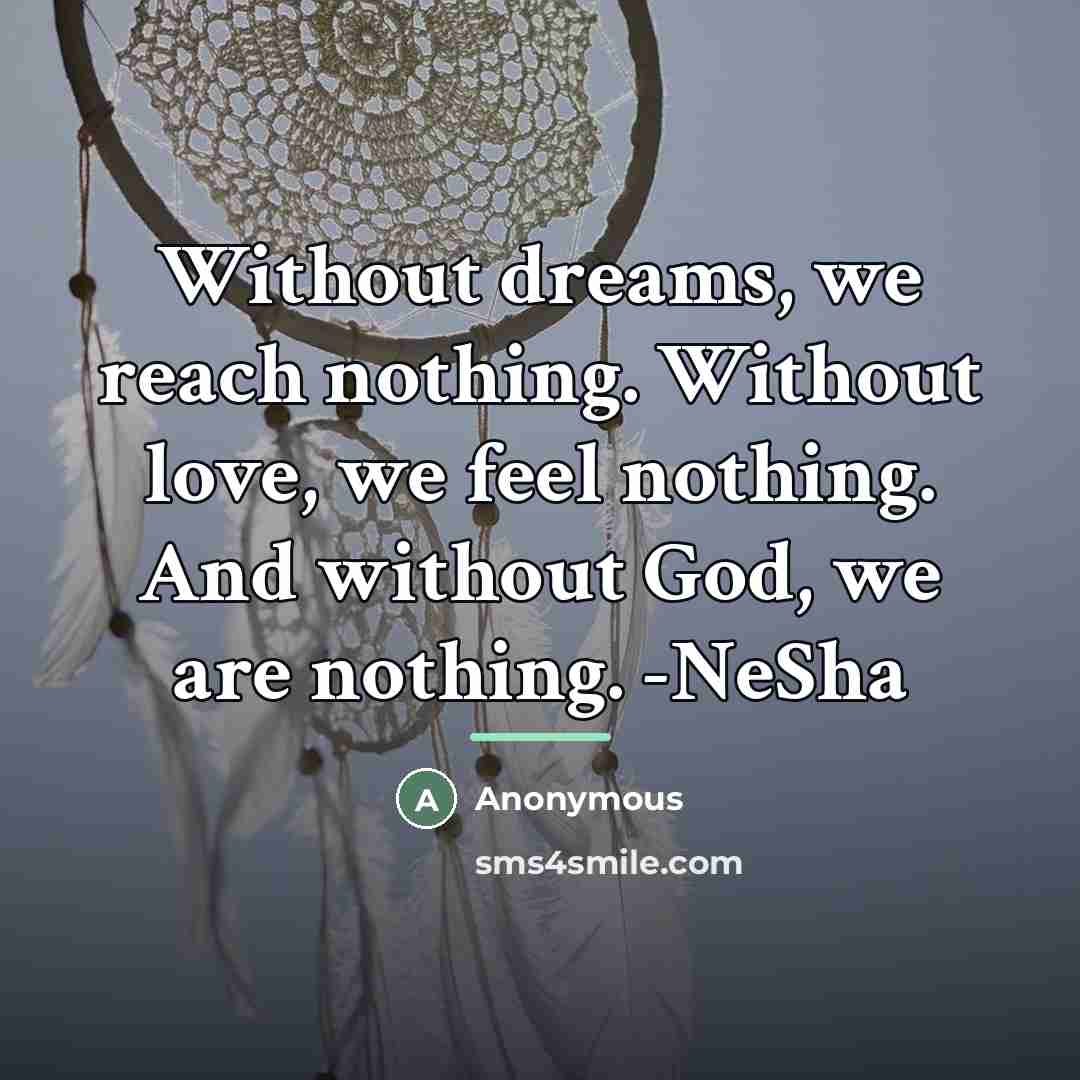“Without dreams, we reach nothing. Without love, we feel nothing.…” quote by Anonymous
