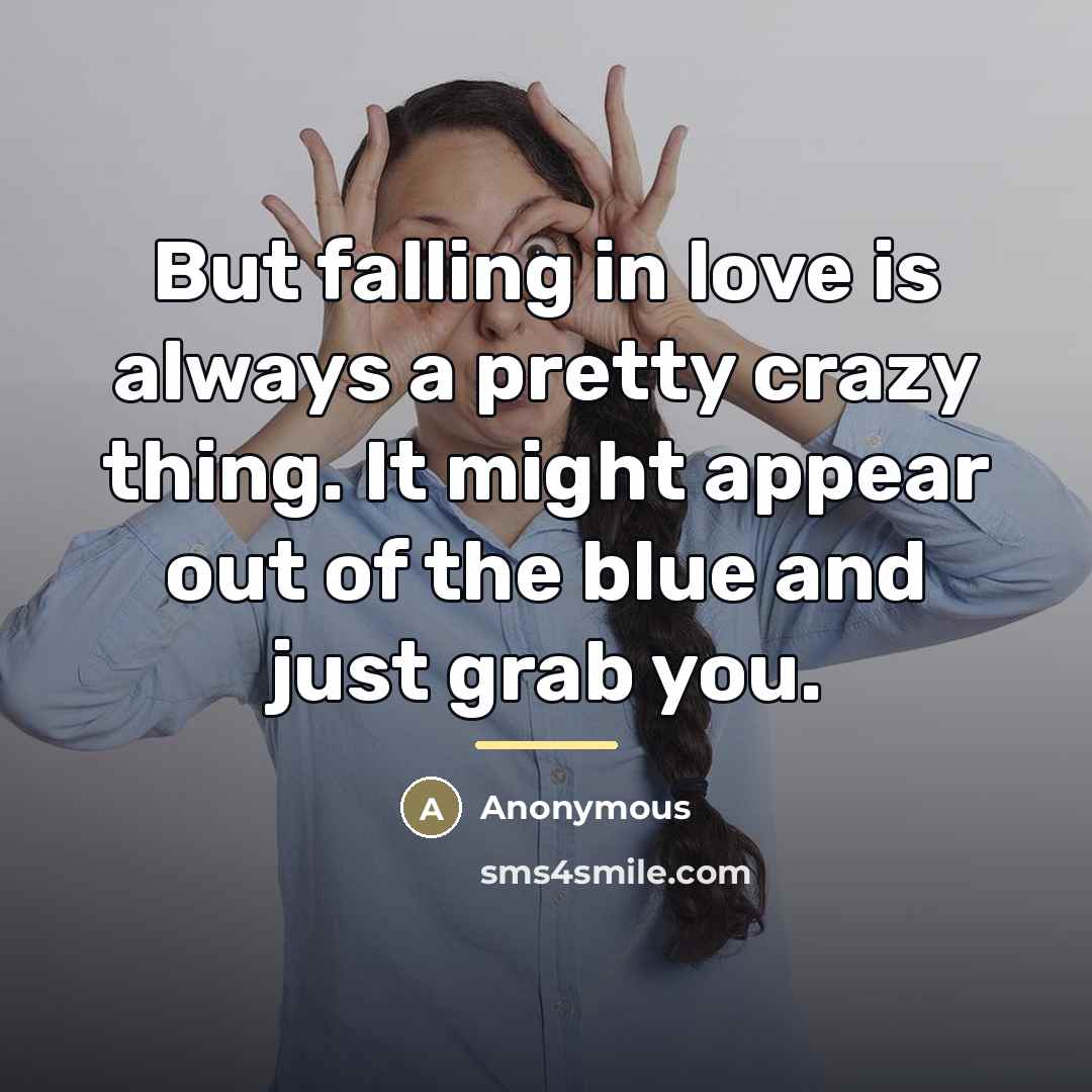 “But falling in love is always a pretty crazy thing.…” quote by Anonymous