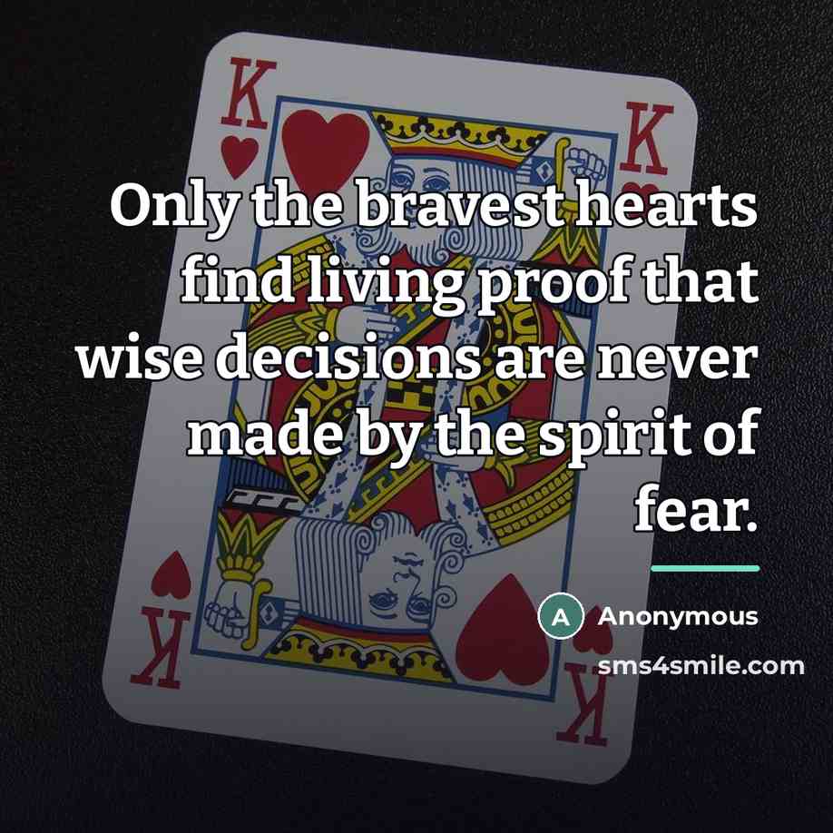 “Only the bravest hearts find living proof that wise decisions…” quote by Anonymous