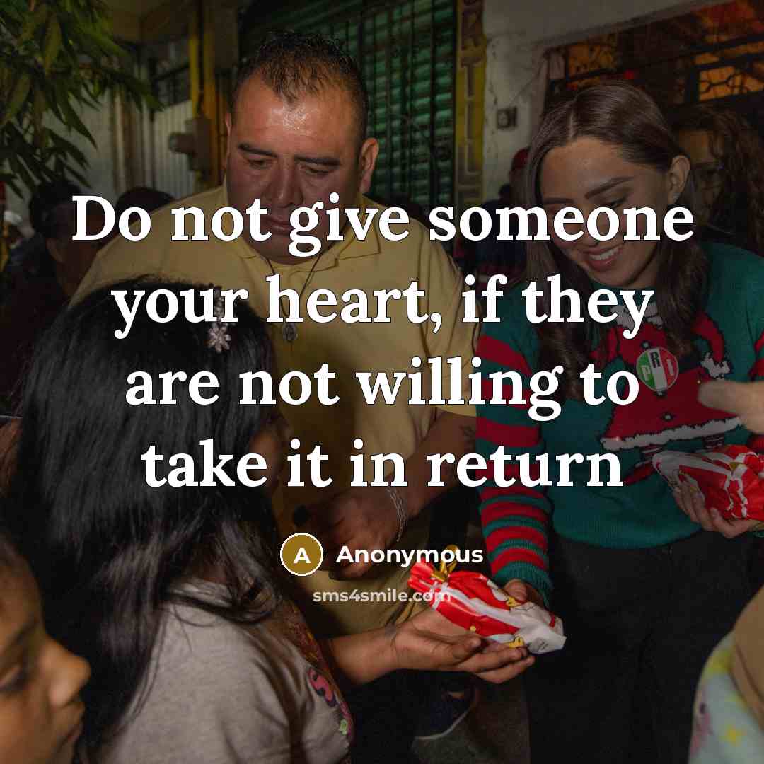 “Do not give someone your heart, if they are not…” quote by Anonymous