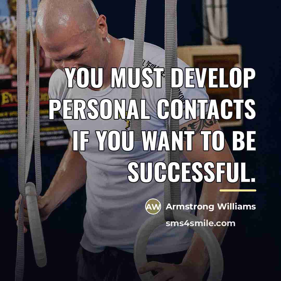 “You must develop personal contacts if you want to be…” quote by Armstrong Williams