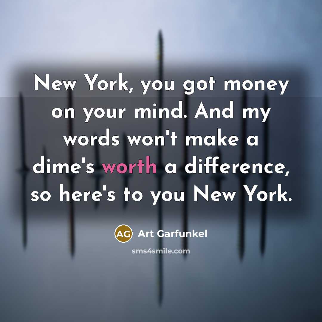 “New York, you got money on your mind. And my…” quote by Art Garfunkel