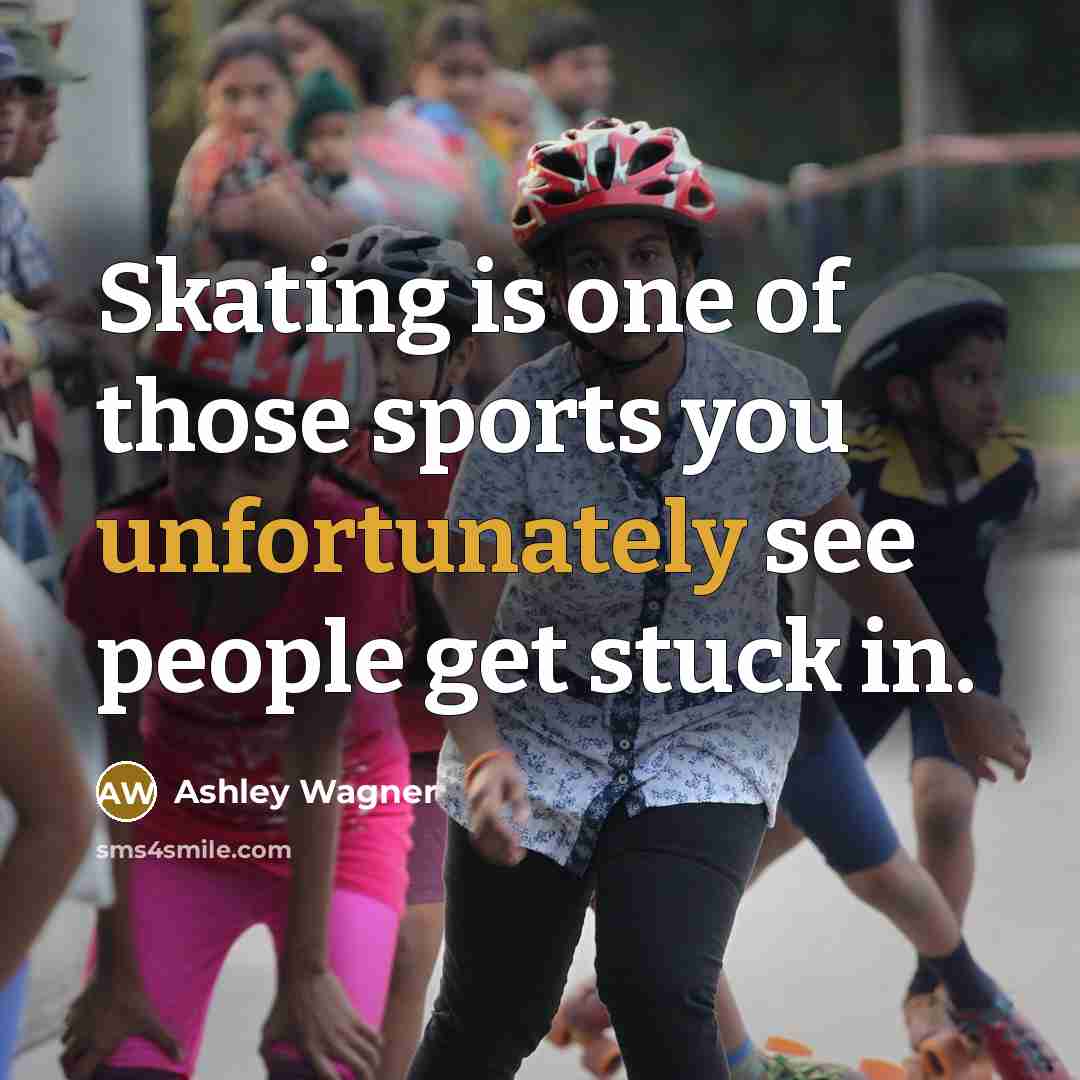 “Skating is one of those sports you unfortunately see people…” quote by Ashley Wagner
