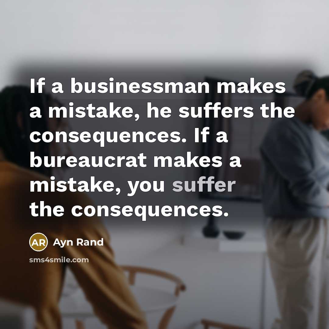 “If a businessman makes a mistake, he suffers the consequences.…” quote by Ayn Rand