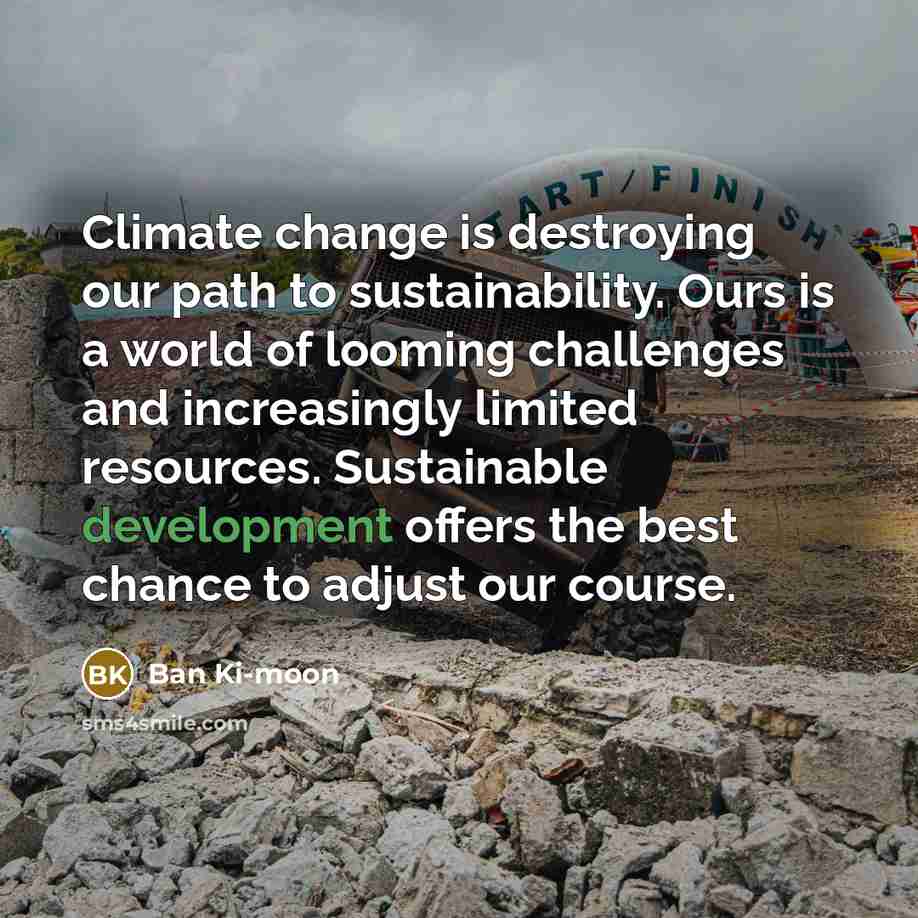 “Climate change is destroying our path to sustainability. Ours is…” quote by Ban Ki-moon