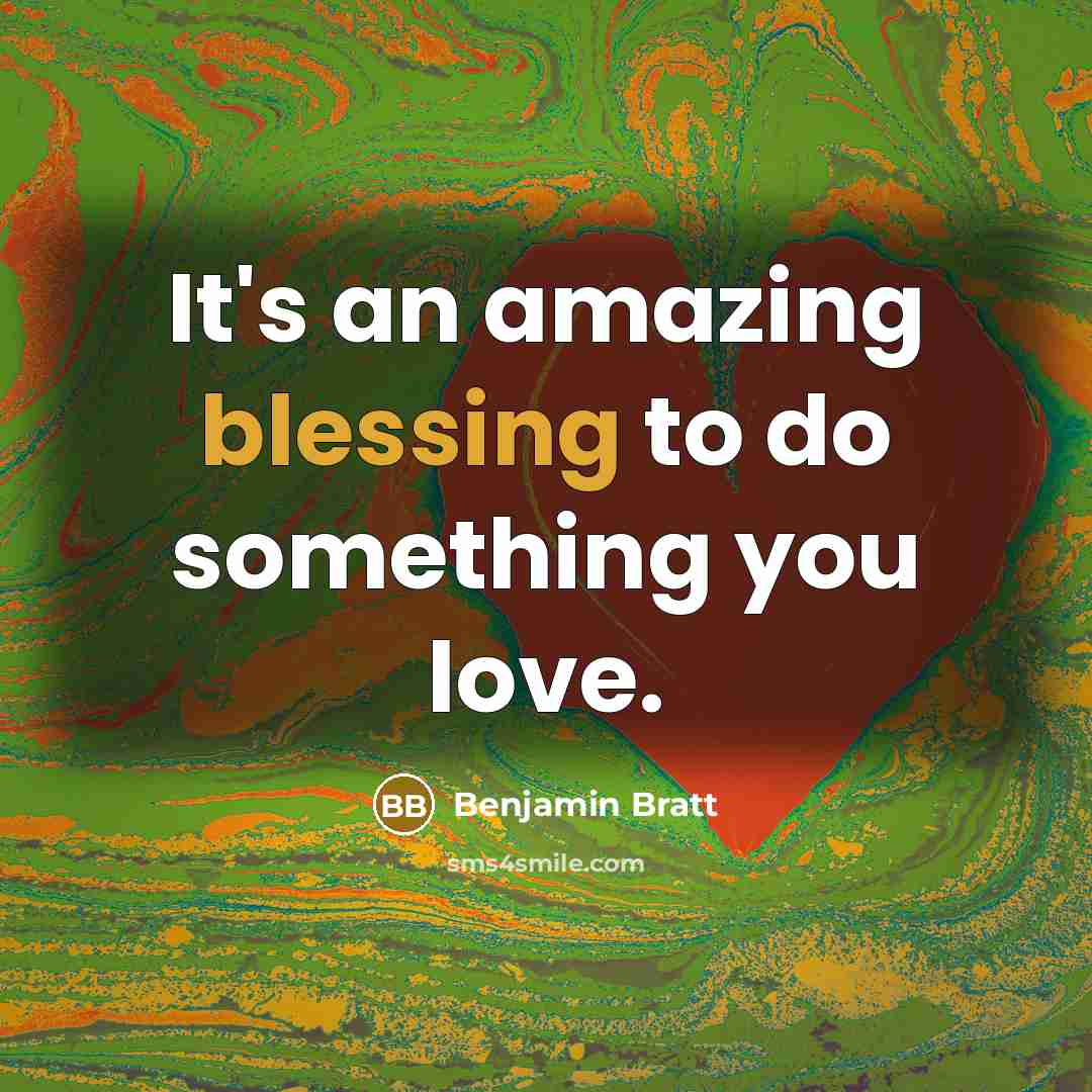 “It's an amazing blessing to do something you love.…” quote by Benjamin Bratt