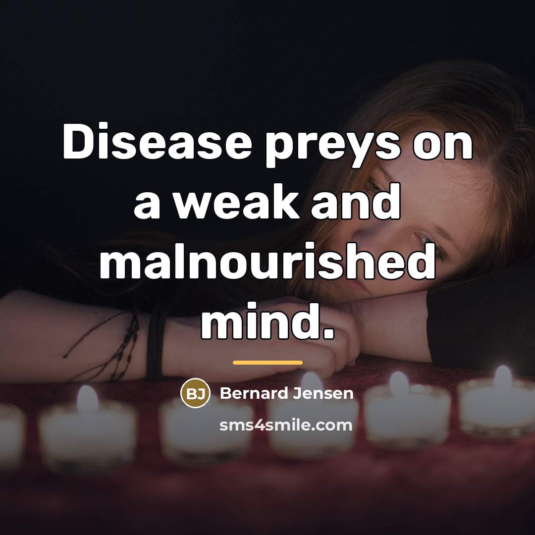 “Disease preys on a weak and malnourished mind.…” quote by Bernard Jensen