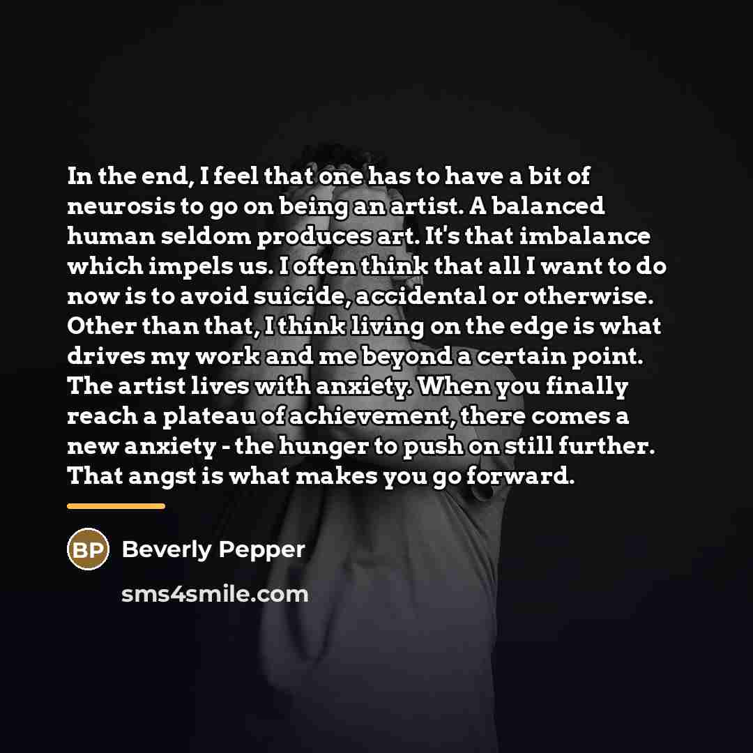 “In the end, I feel that one has to have…” quote by Beverly Pepper