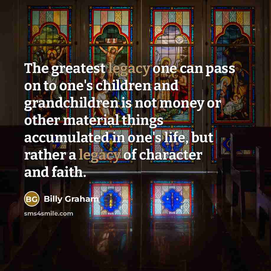 “The greatest legacy one can pass on to one's children…” quote by Billy Graham