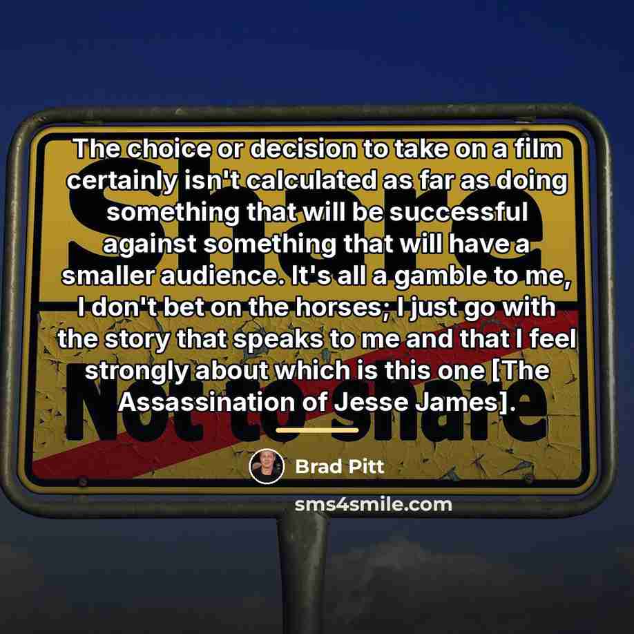 “The choice or decision to take on a film certainly…” quote by Brad Pitt