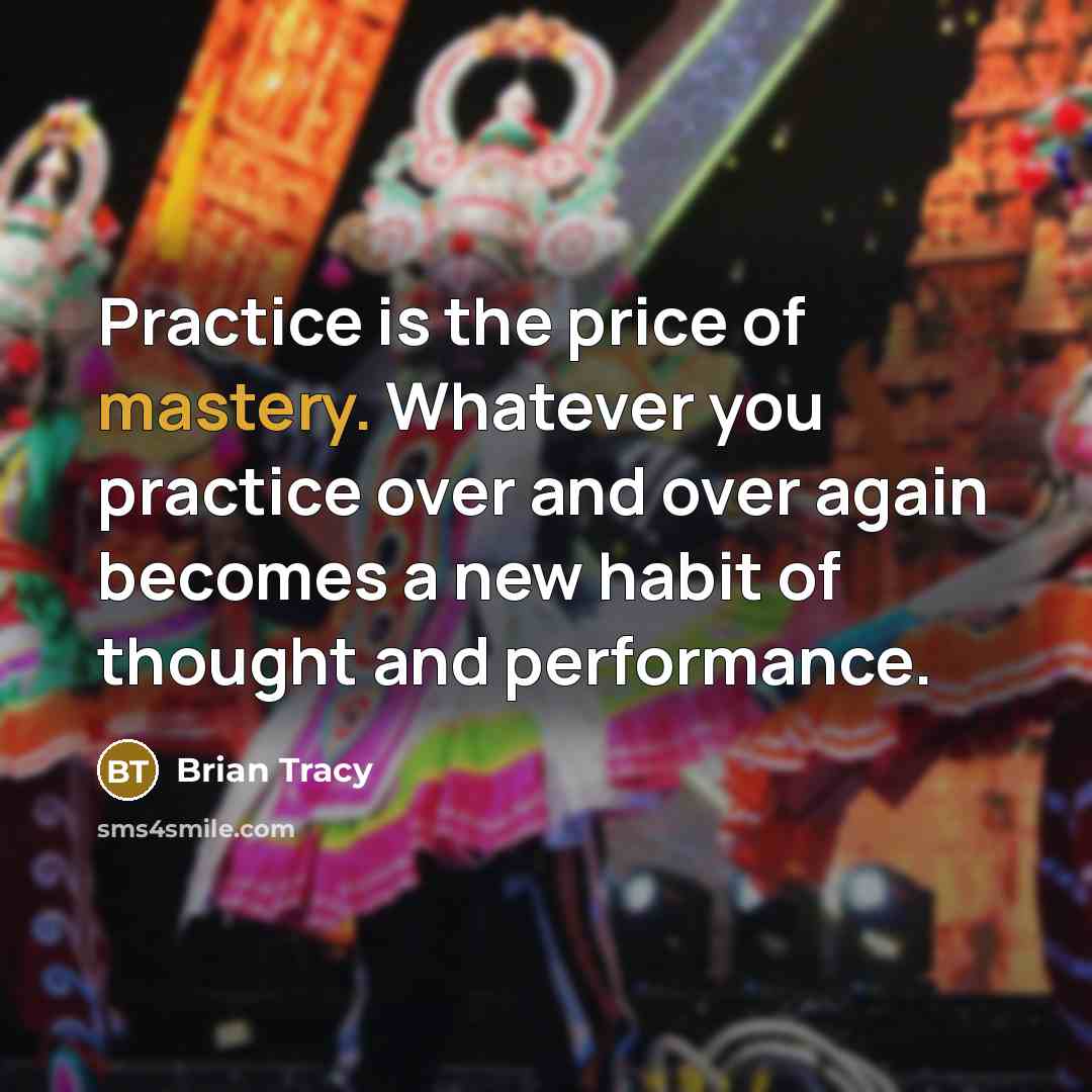 “Practice is the price of mastery. Whatever you practice over…” quote by Brian Tracy