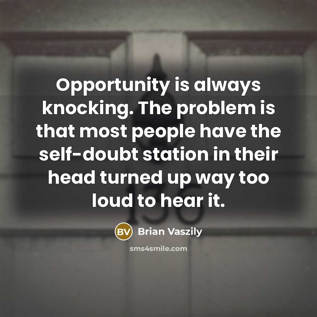 “Opportunity is always knocking. The problem is that most people…” quote by Brian Vaszily