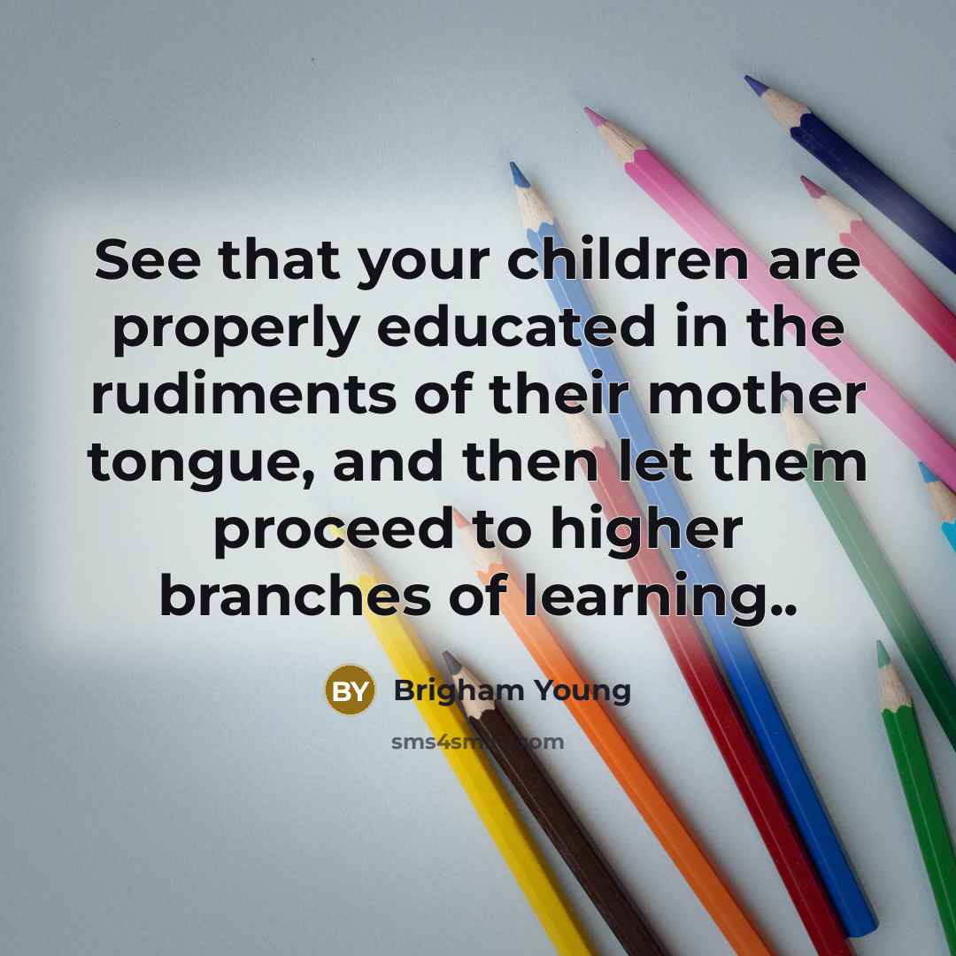 “See that your children are properly educated in the rudiments…” quote by Brigham Young
