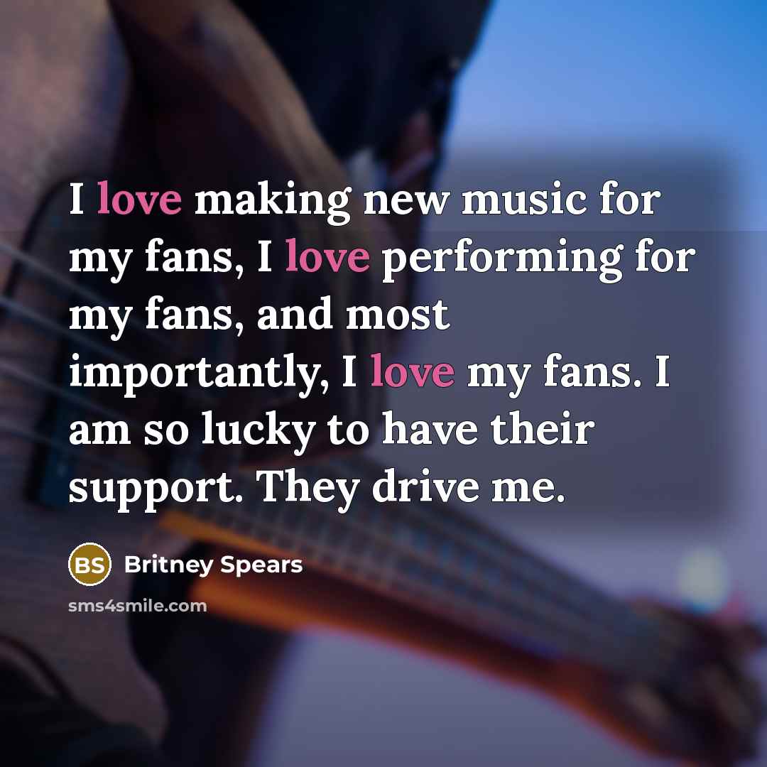 “I love making new music for my fans, I love…” quote by Britney Spears