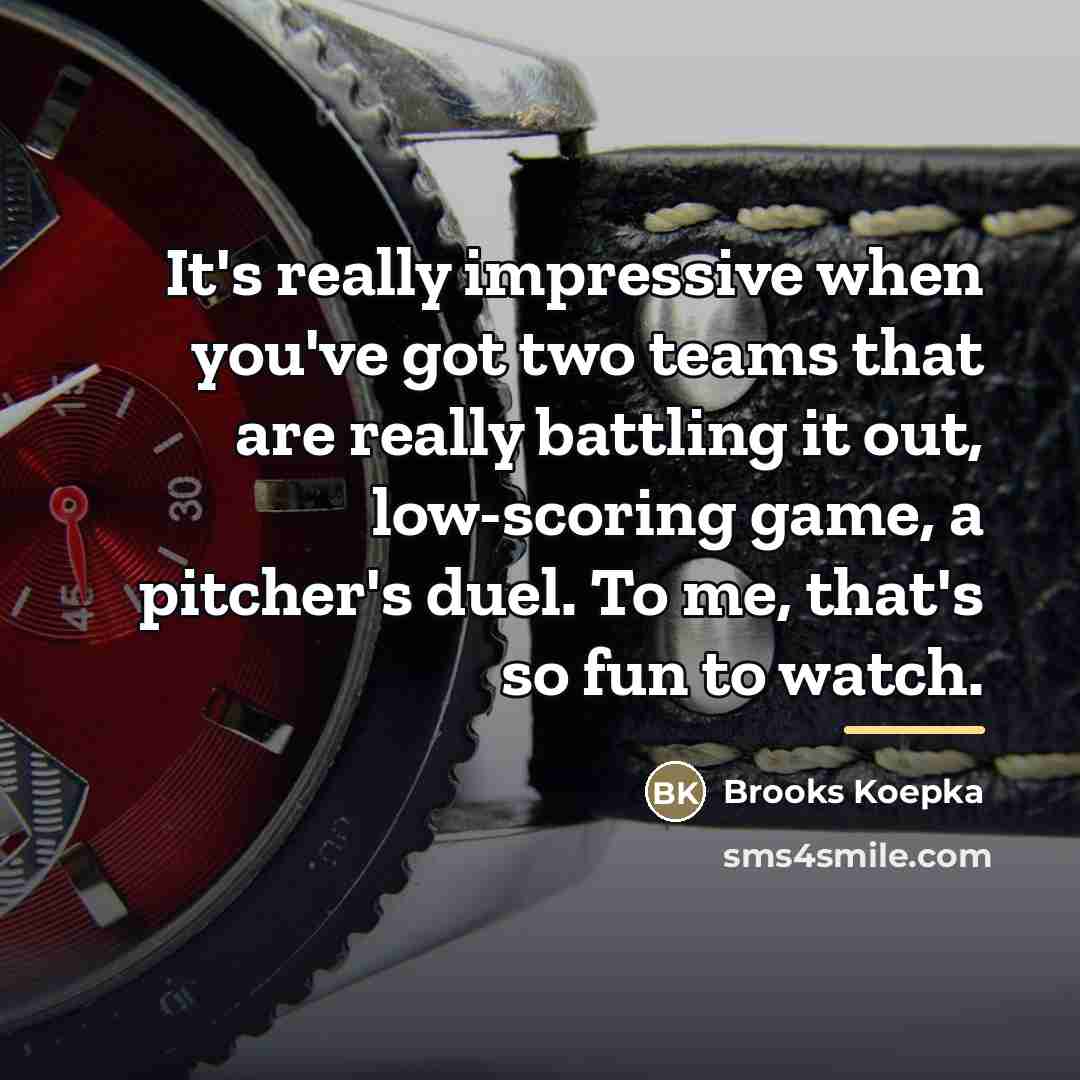 “It's really impressive when you've got two teams that are…” quote by Brooks Koepka