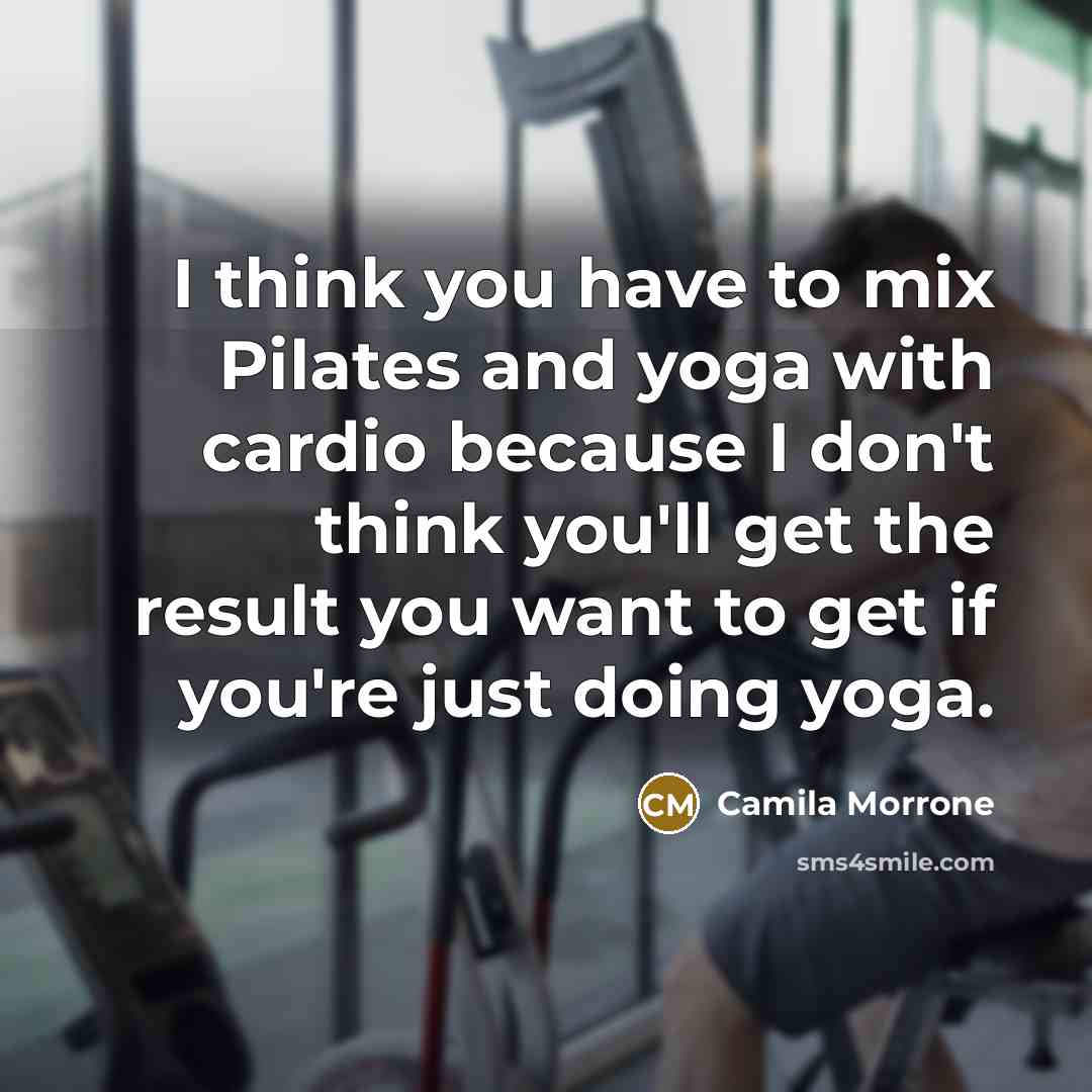 “I think you have to mix Pilates and yoga with…” quote by Camila Morrone