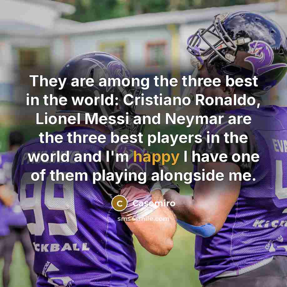 “They are among the three best in the world: Cristiano…” quote by Casemiro