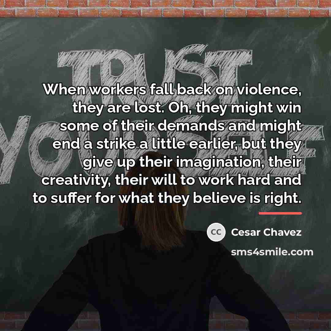 “When workers fall back on violence, they are lost. Oh,…” quote by Cesar Chavez