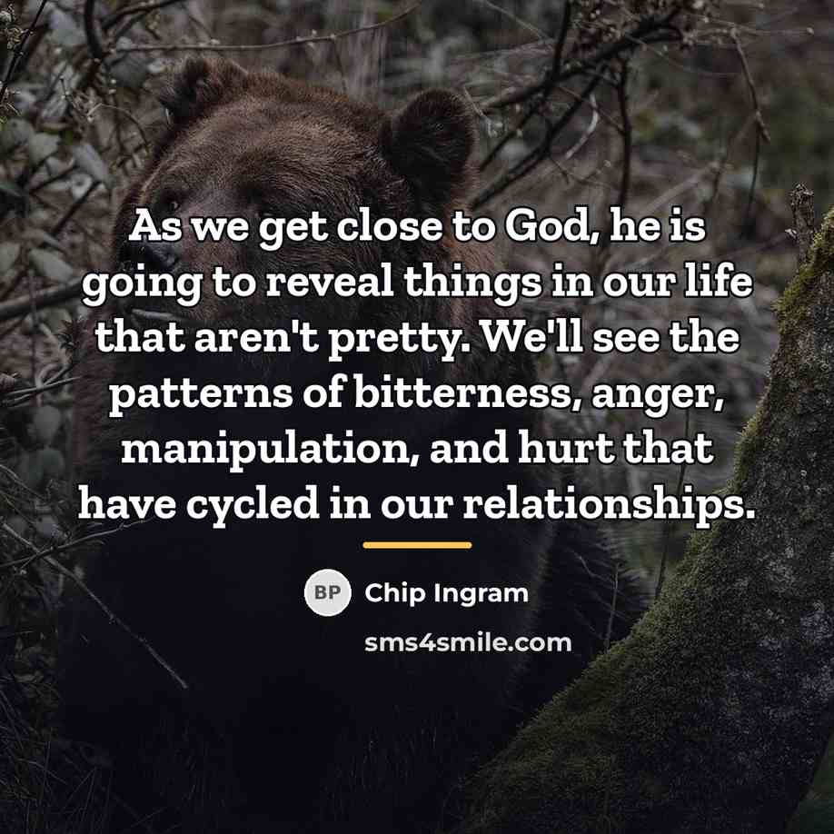 “As we get close to God, he is going to…” quote by Chip Ingram
