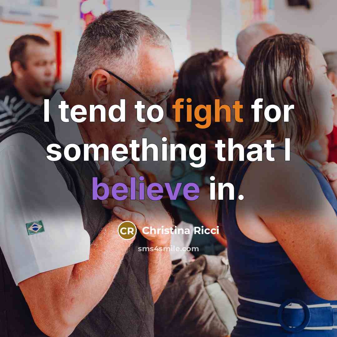 “I tend to fight for something that I believe in.…” quote by Christina Ricci