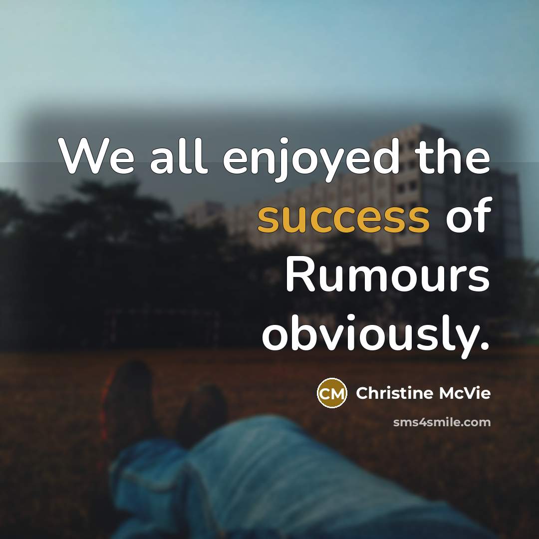 “We all enjoyed the success of Rumours obviously.…” quote by Christine McVie