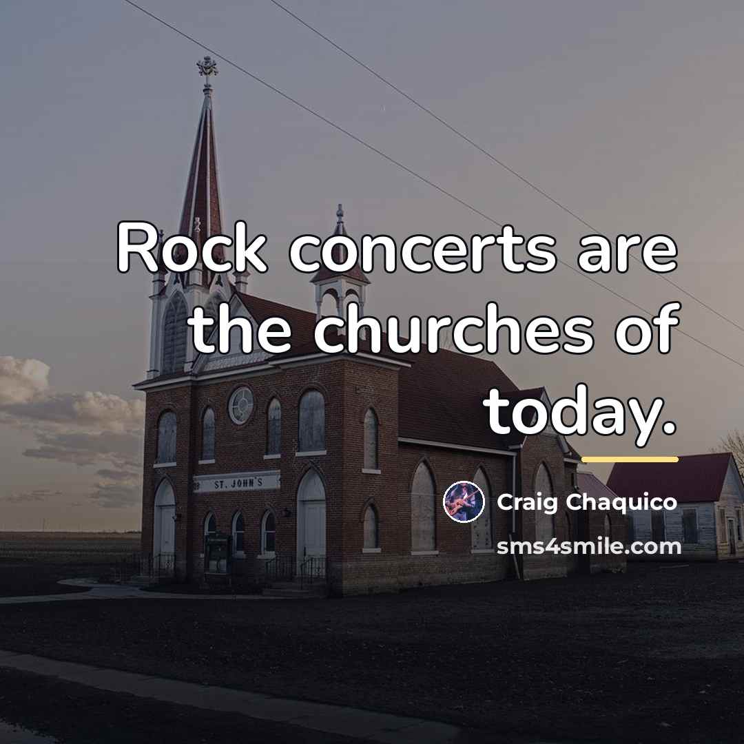 “Rock concerts are the churches of today.…” quote by Craig Chaquico