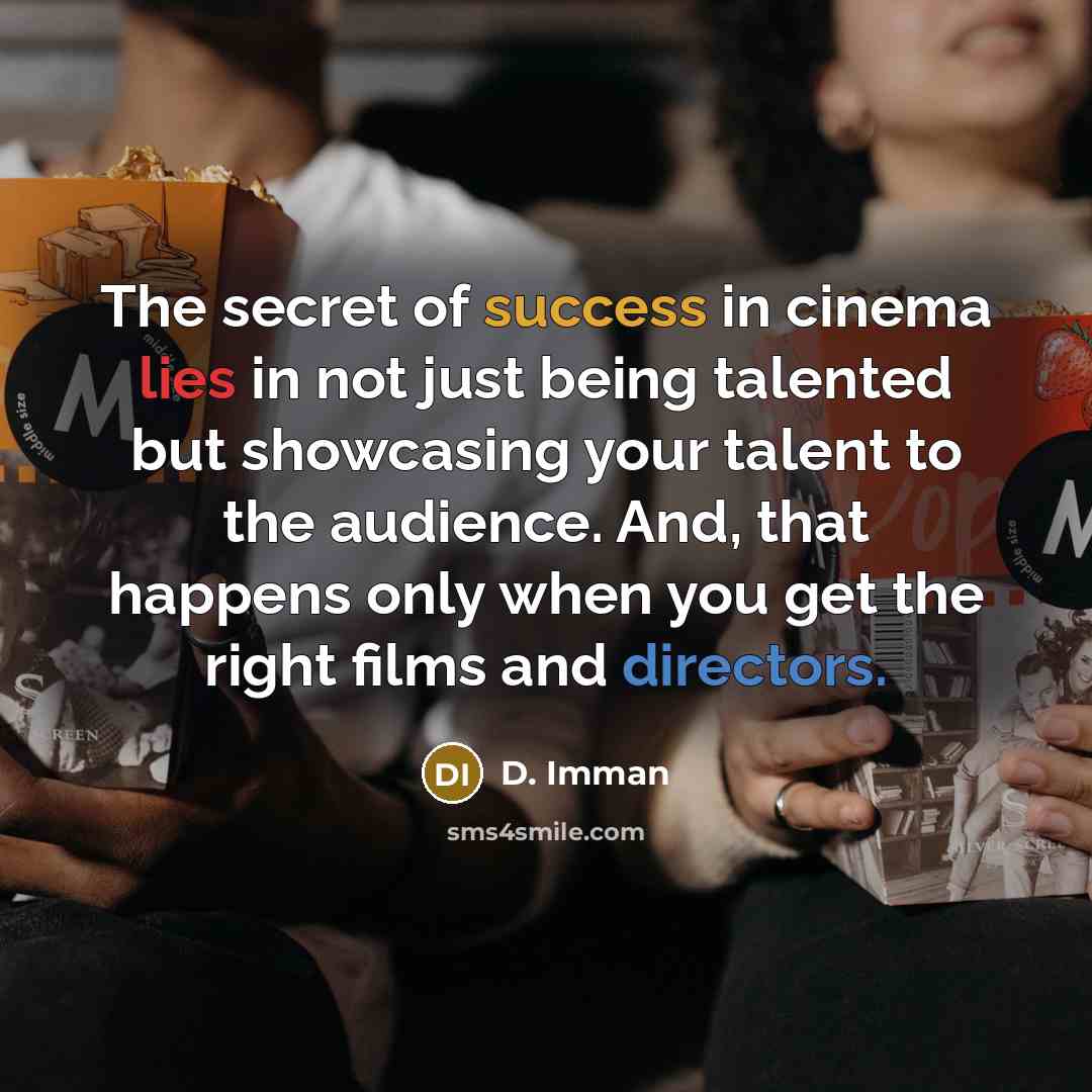 “The secret of success in cinema lies in not just…” quote by D. Imman