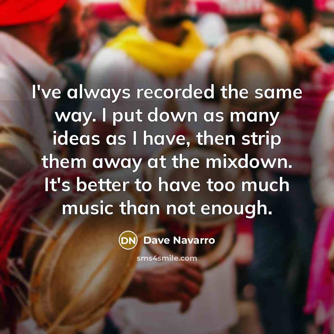 “I've always recorded the same way. I put down as…” quote by Dave Navarro