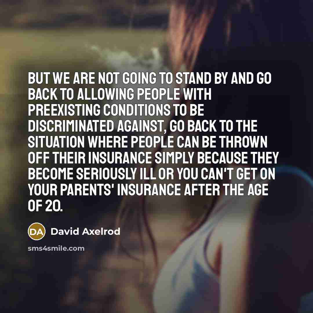 “But we are not going to stand by and go…” quote by David Axelrod
