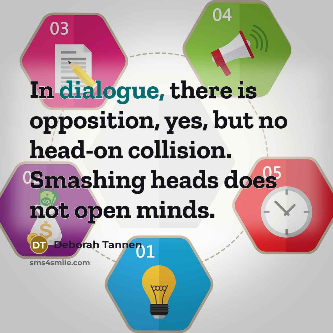 “In dialogue, there is opposition, yes, but no head-on collision.…” quote by Deborah Tannen