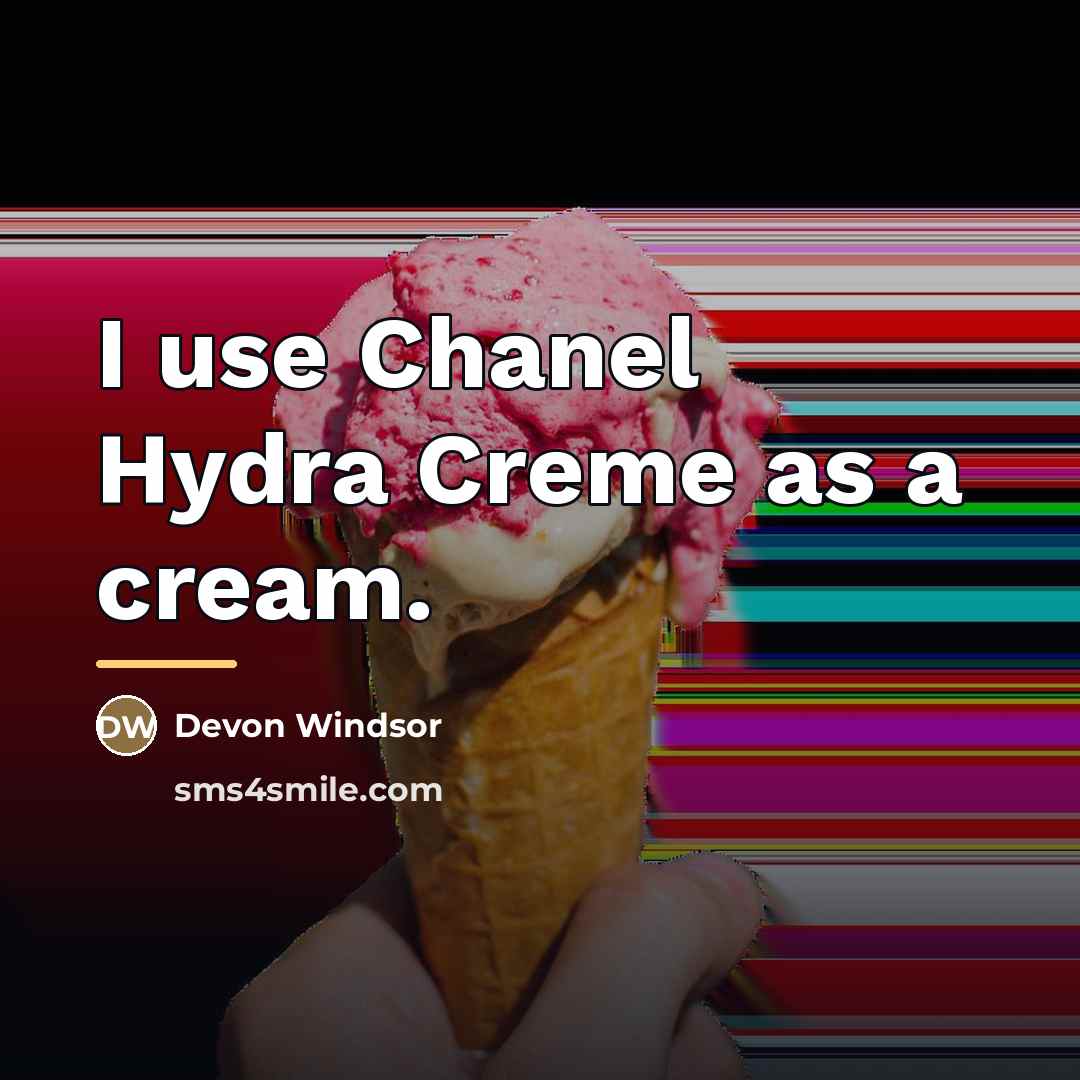 “I use Chanel Hydra Creme as a cream.…” quote by Devon Windsor