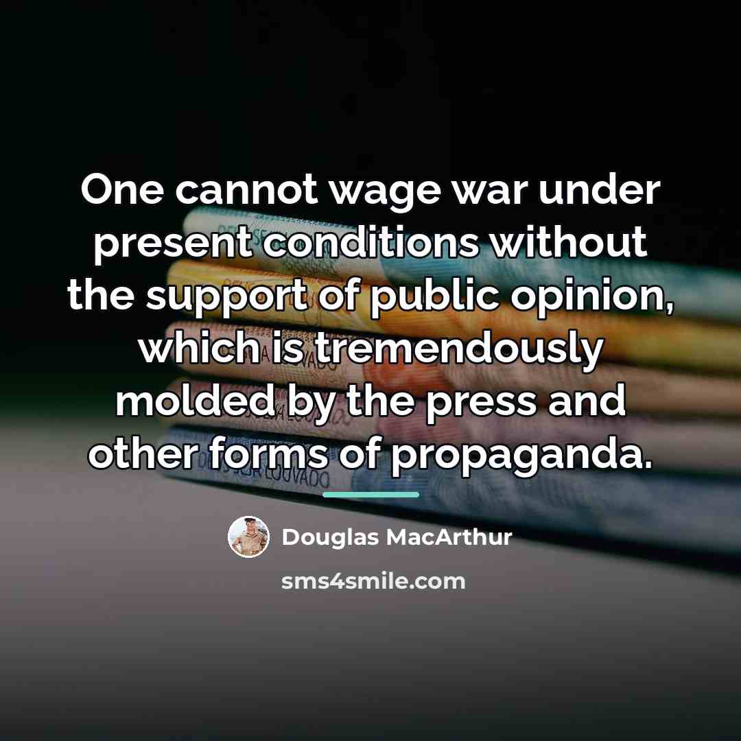 “One cannot wage war under present conditions without the support…” quote by Douglas MacArthur