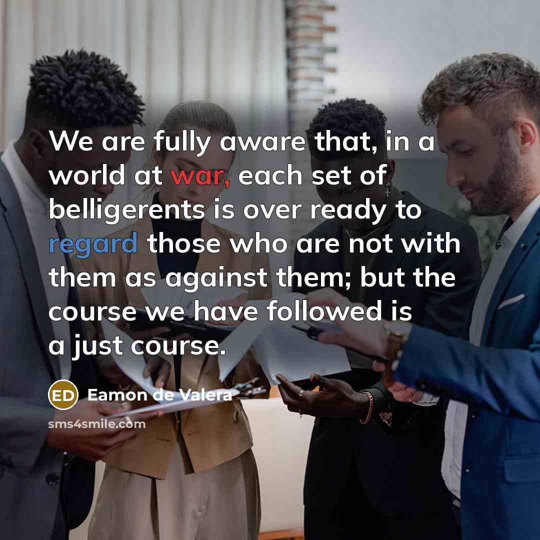 “We are fully aware that, in a world at war,…” quote by Eamon de Valera