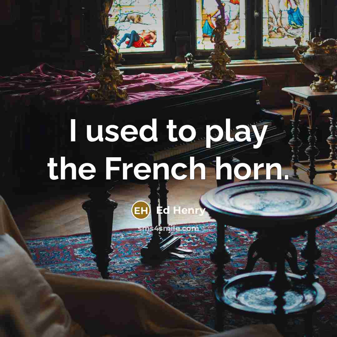 “I used to play the French horn.…” quote by Ed Henry