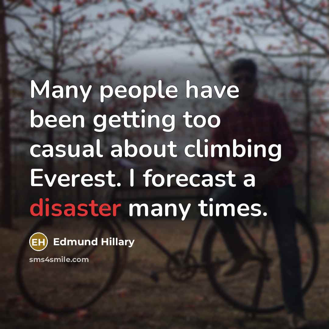 “Many people have been getting too casual about climbing Everest.…” quote by Edmund Hillary